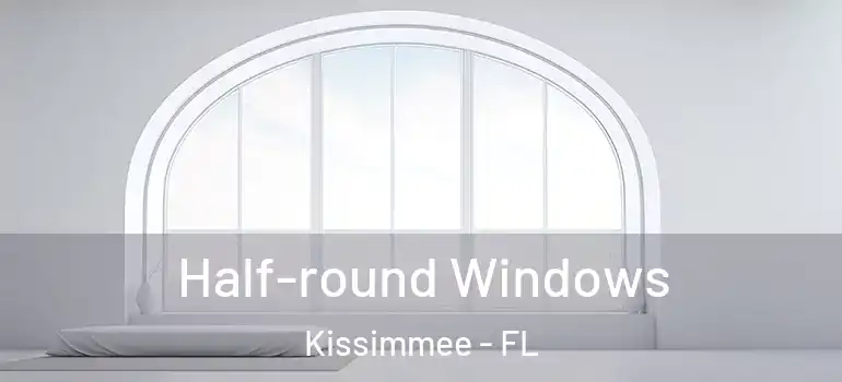  Half-round Windows Kissimmee - FL