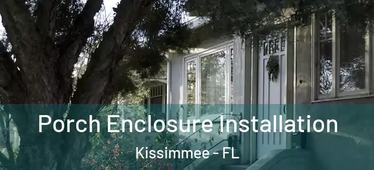 Porch Enclosure Installation Kissimmee - FL